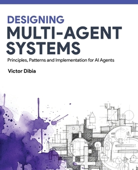 Paperback Designing Multi-Agent Systems: Principles, Patterns, and Implementation for AI Agents Book