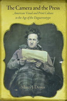 Hardcover The Camera and the Press: American Visual and Print Culture in the Age of the Daguerreotype Book