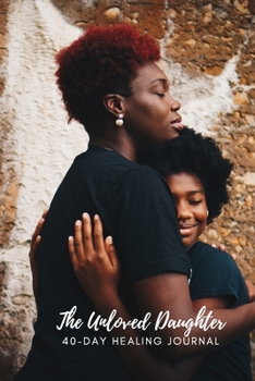 Paperback The Unloved Daughter: 40 Day Healing Journal Book