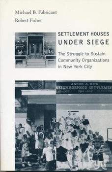 Paperback Settlement Houses Under Siege: The Struggle to Sustain Community Organizations in New York City Book