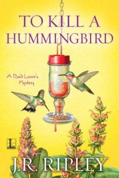 To Kill a Hummingbird - Book #4 of the A Bird Lover's Mystery