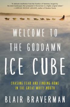 Hardcover Welcome to the Goddamn Ice Cube: Chasing Fear and Finding Home in the Great White North Book
