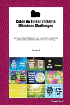 Coton de Tulear 20 Selfie Milestone Challenges: Coton de Tulear Milestones for Memorable Moments, Socialization, Indoor & Outdoor Fun, Training Volume 4
