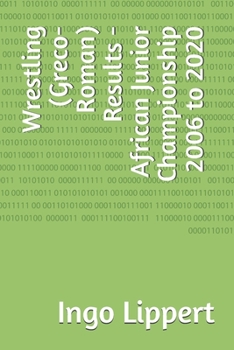 Paperback Wrestling (Greco-Roman) Results - African Junior Championship 2006 to 2020 Book