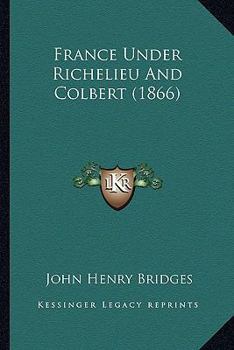 Paperback France Under Richelieu And Colbert (1866) Book