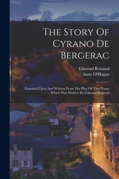 Paperback The Story Of Cyrano De Bergerac: Founded Upon And Written From The Play Of That Name Which Was Written By Edmond Rostand Book