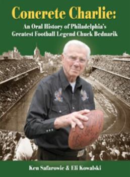 Hardcover Concrete Charlie: An Oral History of Philadelphia's Greatest Football Legend Chuck Bednarik Book