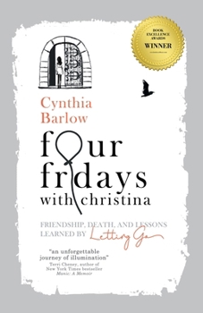 Paperback Four Fridays with Christina: Friendship, Death, and Lessons Learned by Letting Go Book