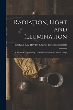 Paperback Radiation, Light and Illumination: A Series of Engineering Lectures Delivered at Union College Book
