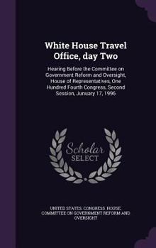 Hardcover White House Travel Office, day Two: Hearing Before the Committee on Government Reform and Oversight, House of Representatives, One Hundred Fourth Cong Book