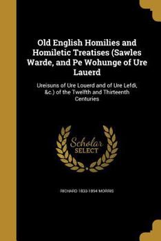 Paperback Old English Homilies and Homiletic Treatises (Sawles Warde, and Pe Wohunge of Ure Lauerd Book