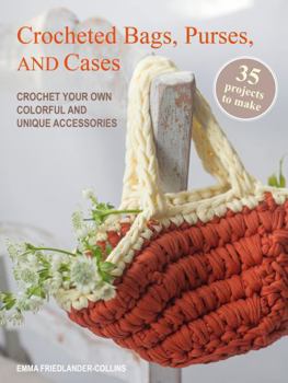 Paperback Crocheted Bags, Purses, and Cases: 35 projects to make: Crochet your own colorful and unique accessories Book