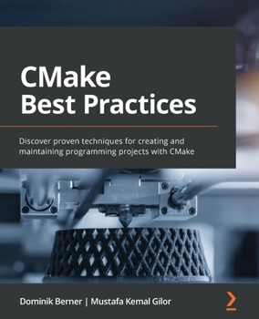 Paperback CMake Best Practices: Discover proven techniques for creating and maintaining programming projects with CMake Book