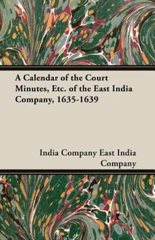 Paperback A Calendar of the Court Minutes, Etc. of the East India Company, 1635-1639 Book