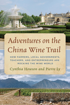Hardcover Adventures on the China Wine Trail: How Farmers, Local Governments, Teachers, and Entrepreneurs Are Rocking the Wine World Book