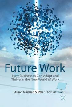 Hardcover Future Work: How Businesses Can Adapt and Thrive in the New World of Work Book