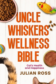 Paperback Uncle Whiskers Wellness Bible: Cat's Health and Happiness Book