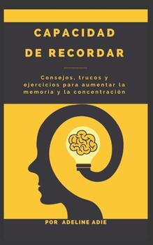Paperback Capacidad de recordar: Consejos, trucos y ejercicios para aumentar la memoria y la concentración [Spanish] Book
