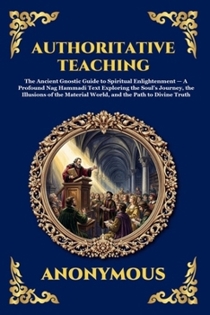 Authoritative Teaching: The Ancient Gnostic Guide to Spiritual Enlightenment - A Profound Nag Hammadi Text Exploring the Soul's Journey, the Illusions ... Reading) (Library of Alexandria - Esoteric)