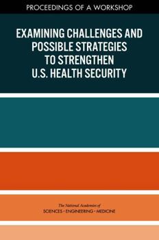 Examining Challenges and Possible Strategies to Strengthen U.S. Health Security: Proceedings of a Workshop