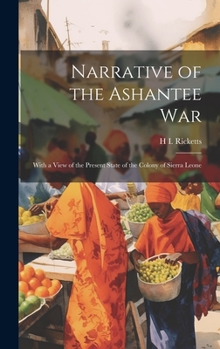 Hardcover Narrative of the Ashantee War: With a View of the Present State of the Colony of Sierra Leone Book