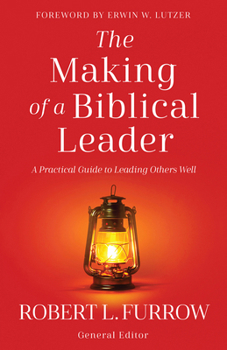 Paperback The Making of a Biblical Leader: A Practical Guide to Leading Others Well Book
