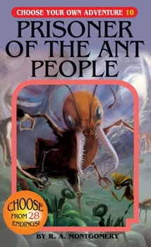 Prisoner of the Ant People (Choose Your Own Adventure, #25) - Book #25 of the Choose Your Own Adventure