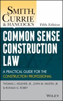 Hardcover Smith, Currie and Hancock's Common Sense Construction Law: A Practical Guide for the Construction Professional Book