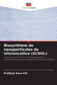 Biosynthèse de nanoparticules de silicium/silice (Si/SiO2) (French Edition)