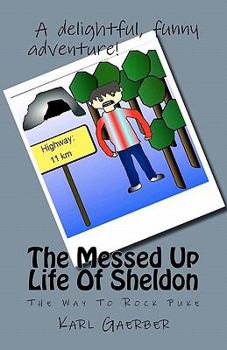 Paperback The Messed Up Life Of Sheldon: The Way To Rock Puke Book