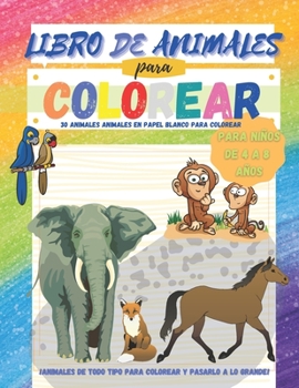 Paperback Libro de Animales para Colorear para Ni?os de 4 a 8 a?os - 30 animales en papel blanco para colorear: ?Animales de todo tipo para colorear y pasarlo a [Spanish] Book