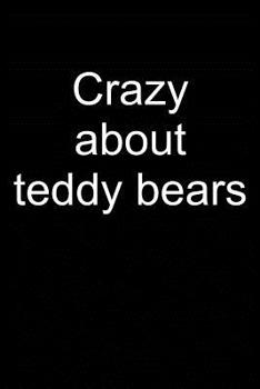 Crazy about teddy bears: Notebook for Teddy Bear Collecting Teddy Bear Collecting Collectible Teddy bear Collectors 6x9 in dotted