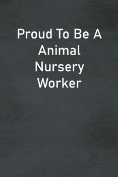 Paperback Proud To Be A Animal Nursery Worker: Lined Notebook For Men, Women And Co Workers Book