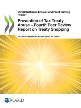 Prevention of Tax Treaty Abuse – Fourth Peer Review Report on Treaty Shopping: Inclusive Framework on BEPS: Action 6
