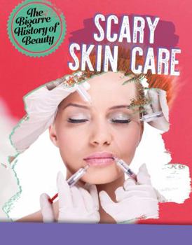 Scary Skin Care - Book  of the Bizarre History of Beauty