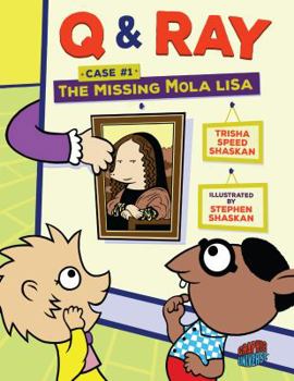 The Case of the Missing Mola Lisa #1 - Book #1 of the Q & Ray