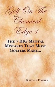 Hardcover Golf on the Chemical Edge 1: The 7 Big Mental Mistakes That Most Golfers Make... Book