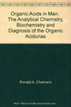 Hardcover Organic Acids in Man: Analytical Chemistry, Biochemistry and Diagnosis of the Organic Acidurias Book