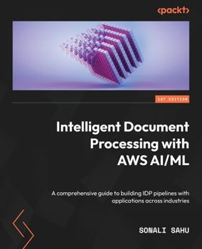 Paperback Intelligent Document Processing with AWS AI/ML: A comprehensive guide to building IDP pipelines with applications across industries Book
