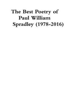 Paperback The Best Poetry of Paul William Spradley (1978-2016) Book