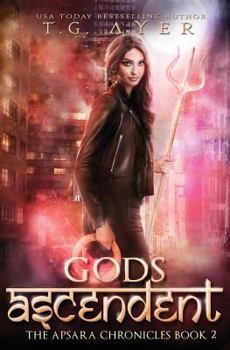 Gods Ascendent: The Apsara Chronicles #2 - Book #2 of the Apsara Chronicles