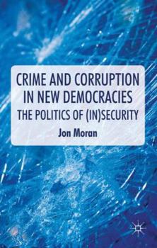 Hardcover Crime and Corruption in New Democracies: The Politics of (In)Security Book