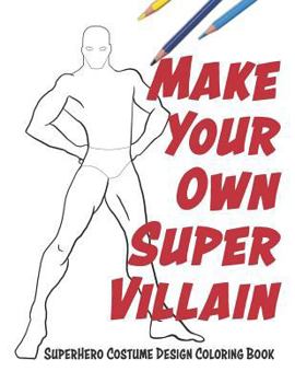 Paperback Make Your Own Super Villain: Superhero Costume Design Coloring Book