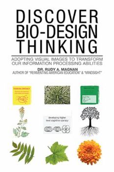 Paperback Discover Bio-Design Thinking: Adopting Visual Images to Transform Our Information Processing Abilities Book