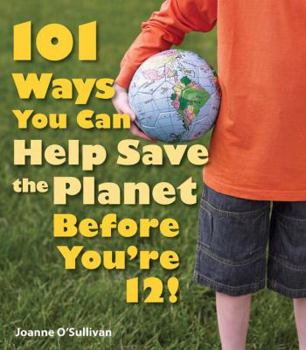 Paperback 101 Ways You Can Help Save the Planet Before You're 12! Book