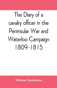 Paperback The diary of a cavalry officer in the Peninsular War and Waterloo Campaign, 1809-1815 Book