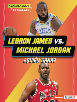 Lebron James vs. Michael Jordan: ¿Quién Gana? (Who Would Win?) (Duelo de Estrellas (All-Star Smackdown) (Lerner (Tm) Sports En Español)) (Spanish Edition)