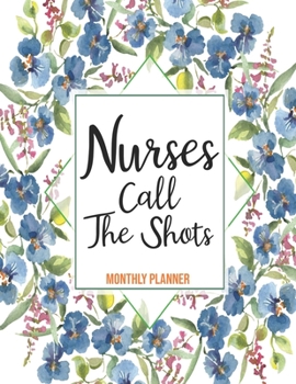 Monthly Planner Nurses Call The Shots: Cute Planner For Nurses 12 Month Calendar Schedule Agenda Organizer (8.5x11 Nurse Planner January 2020 - December 2020)