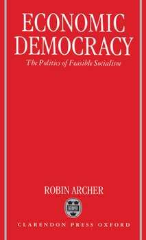 Hardcover Economic Democracy: The Politics of Feasible Socialism Book