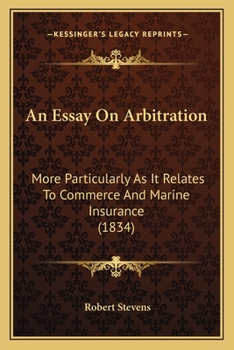 Paperback An Essay On Arbitration: More Particularly As It Relates To Commerce And Marine Insurance (1834) Book